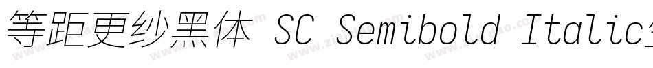 等距更纱黑体 SC Semibold Italic生成器字体转换